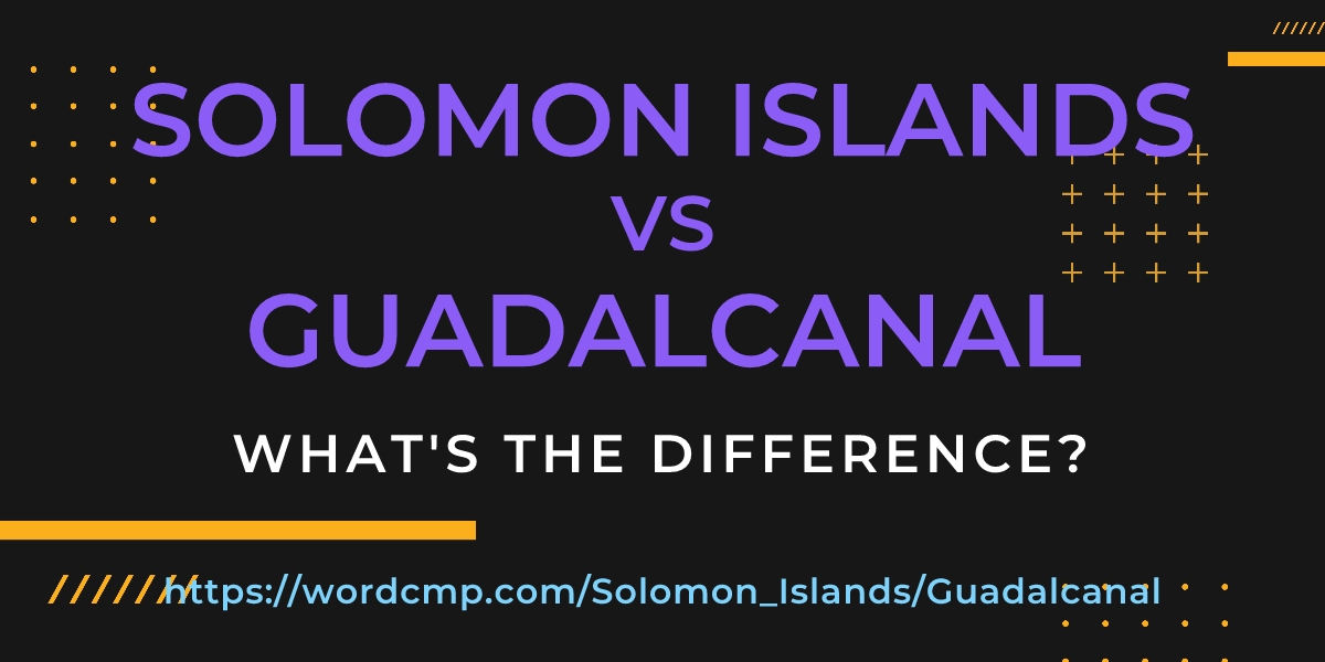 Difference between Solomon Islands and Guadalcanal