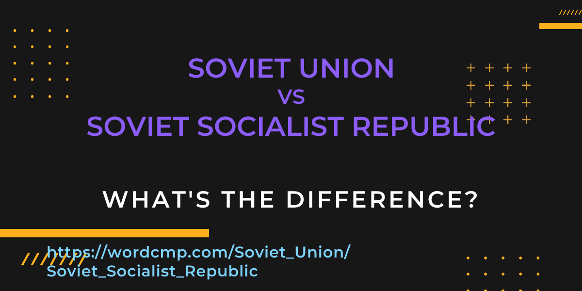 Difference between Soviet Union and Soviet Socialist Republic