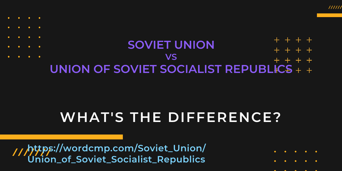 Difference between Soviet Union and Union of Soviet Socialist Republics