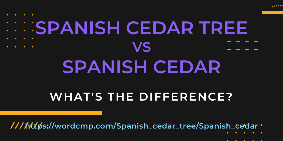 Difference between Spanish cedar tree and Spanish cedar