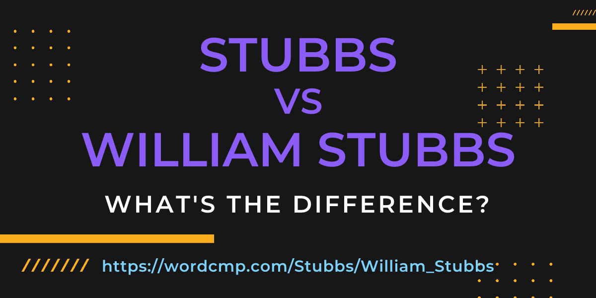 Difference between Stubbs and William Stubbs