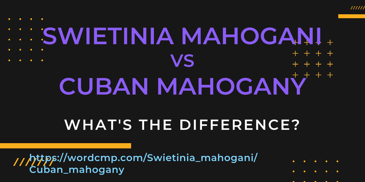 Difference between Swietinia mahogani and Cuban mahogany
