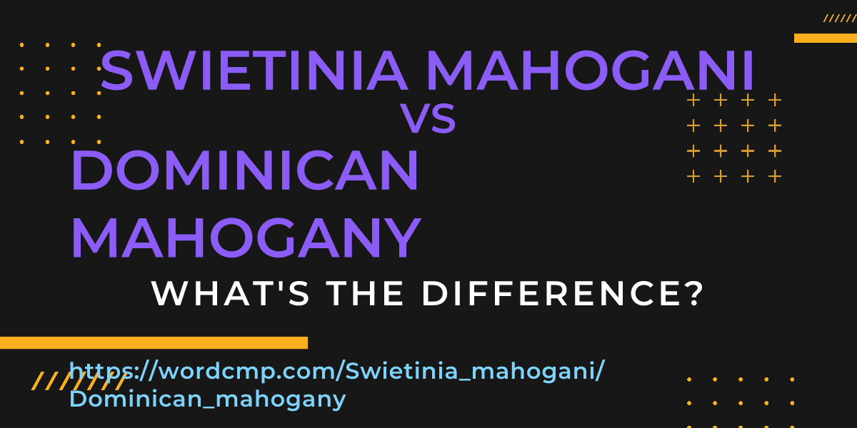 Difference between Swietinia mahogani and Dominican mahogany