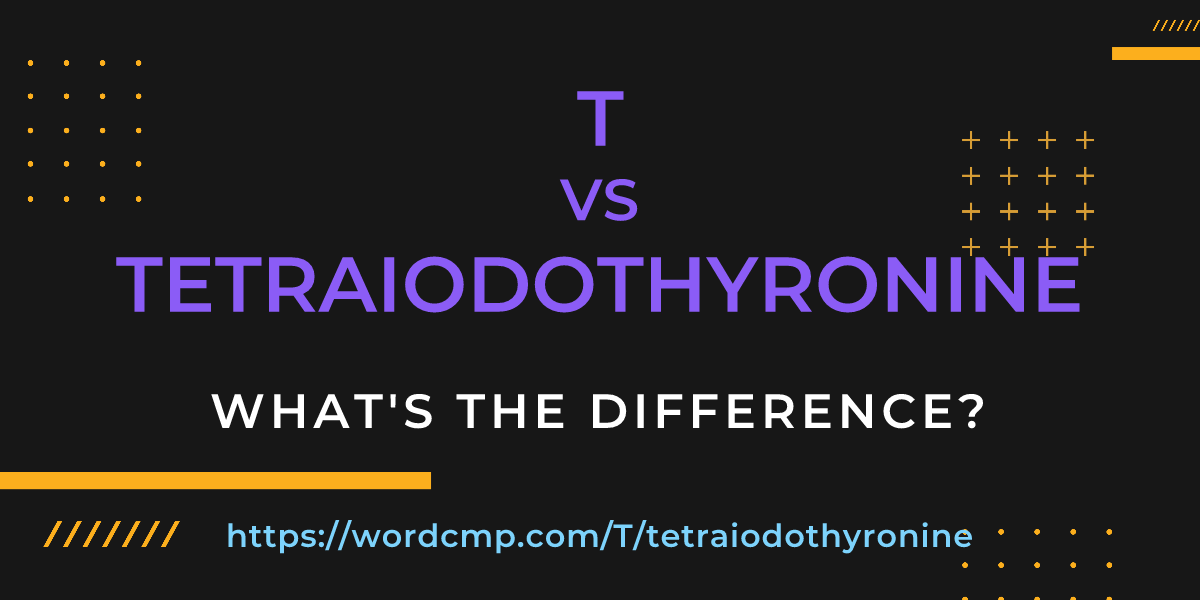 Difference between T and tetraiodothyronine