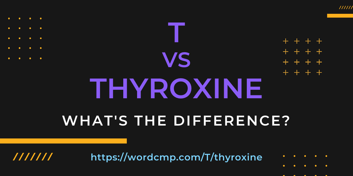 Difference between T and thyroxine