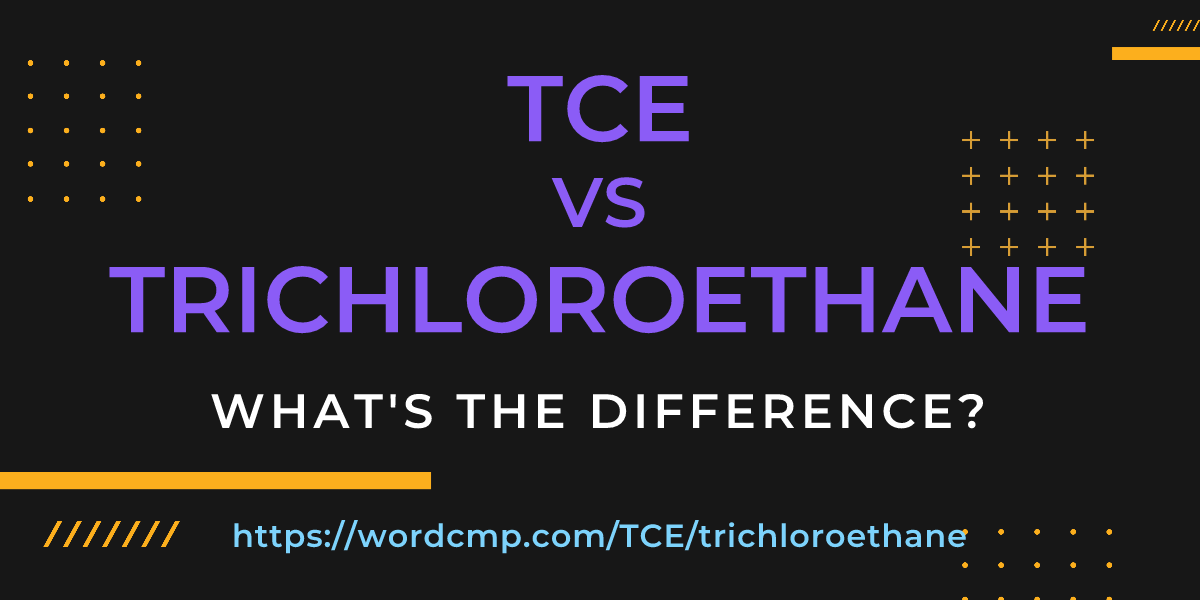 Difference between TCE and trichloroethane