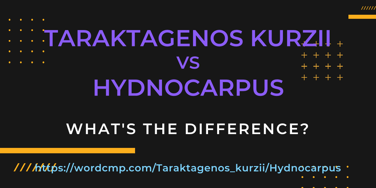 Difference between Taraktagenos kurzii and Hydnocarpus