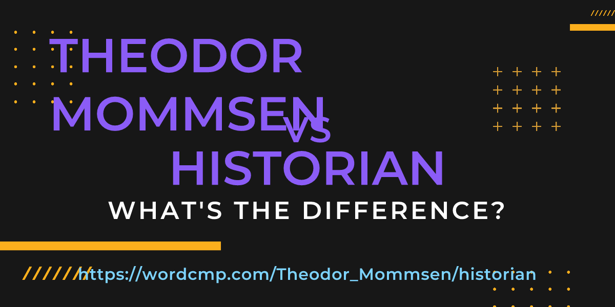 Difference between Theodor Mommsen and historian