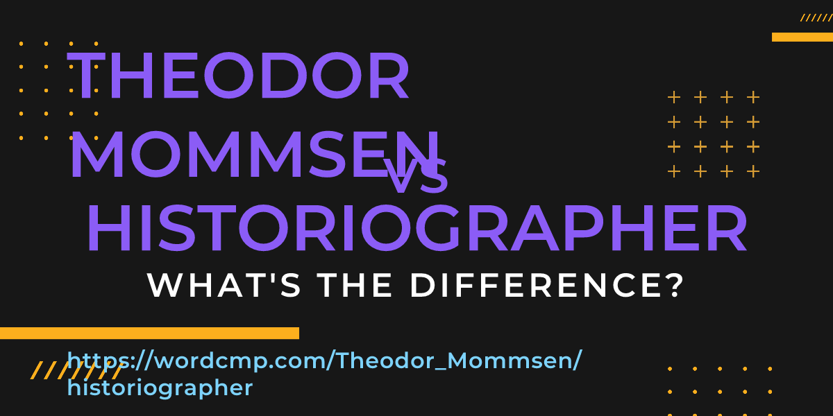 Difference between Theodor Mommsen and historiographer