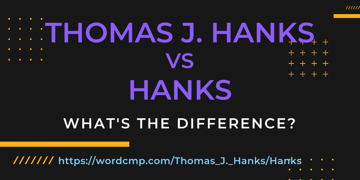 Difference between Thomas J. Hanks and Hanks
