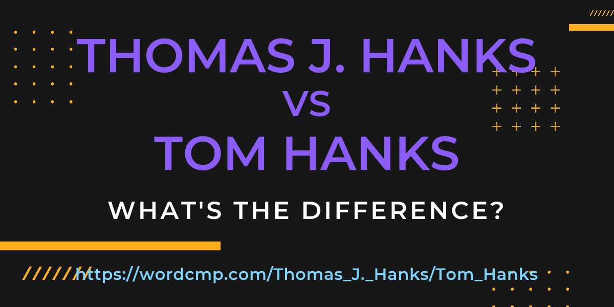 Difference between Thomas J. Hanks and Tom Hanks