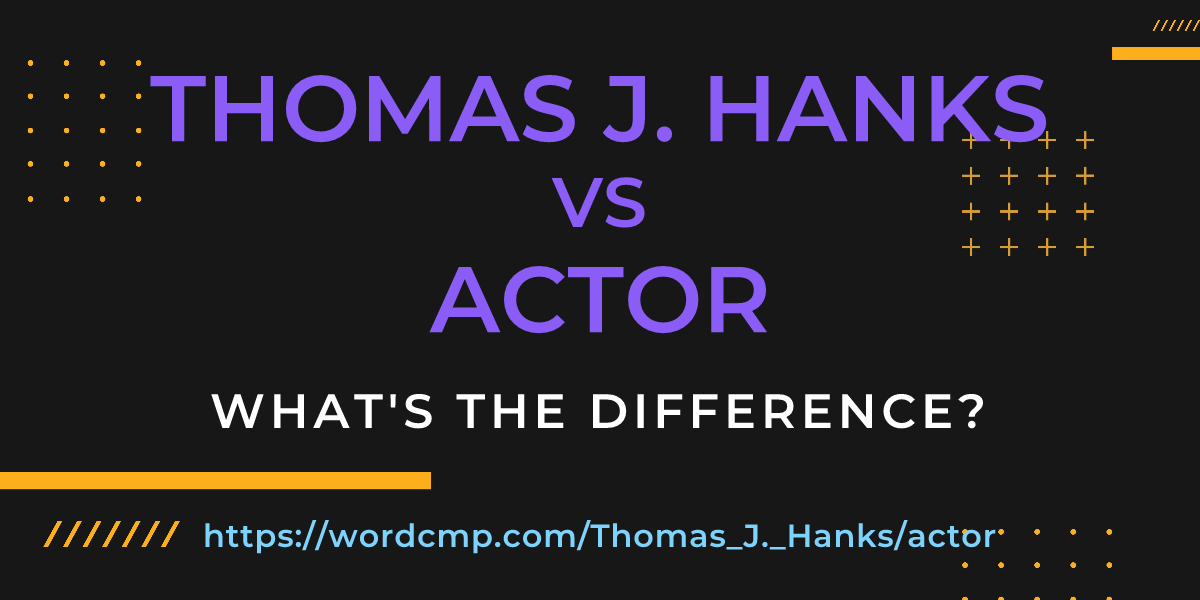 Difference between Thomas J. Hanks and actor