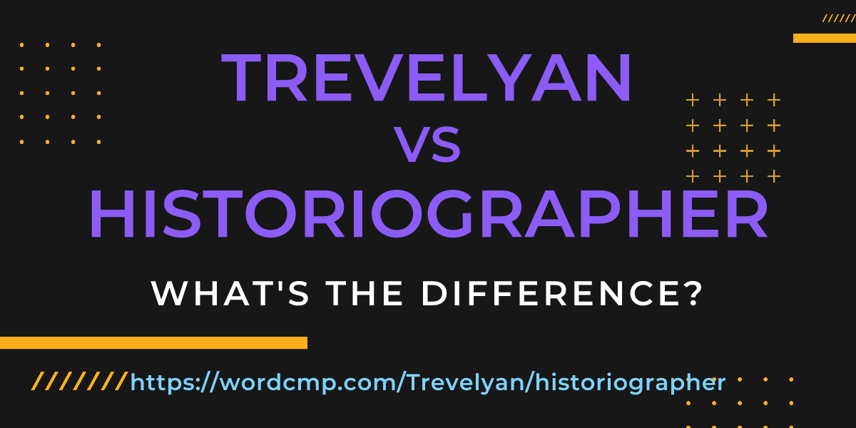 Difference between Trevelyan and historiographer