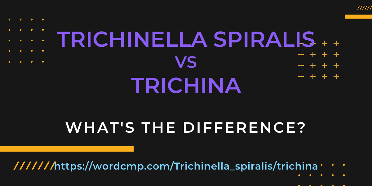 Difference between Trichinella spiralis and trichina