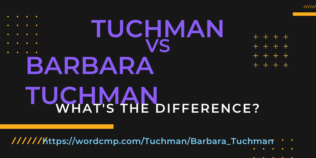 Difference between Tuchman and Barbara Tuchman