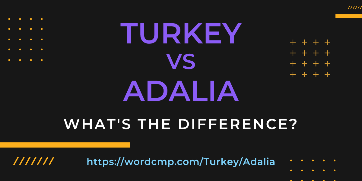 Difference between Turkey and Adalia