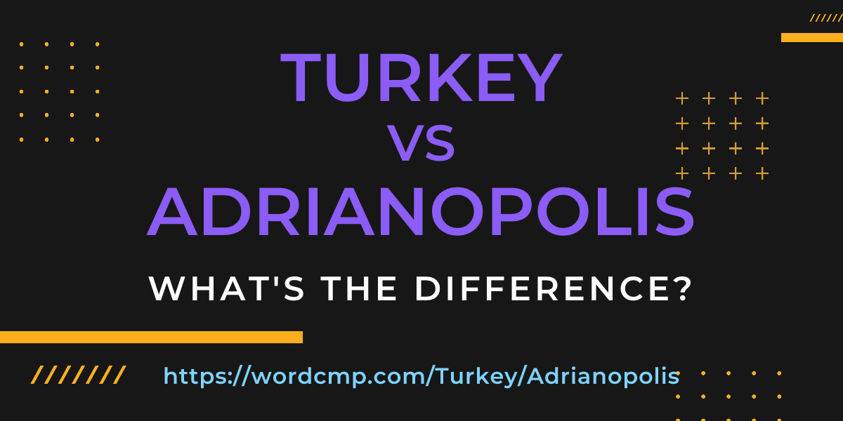 Difference between Turkey and Adrianopolis