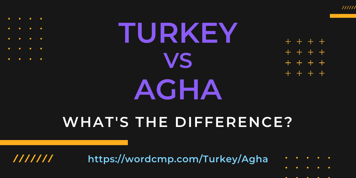 Difference between Turkey and Agha