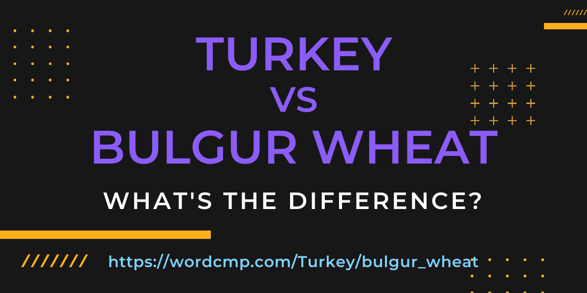 Difference between Turkey and bulgur wheat