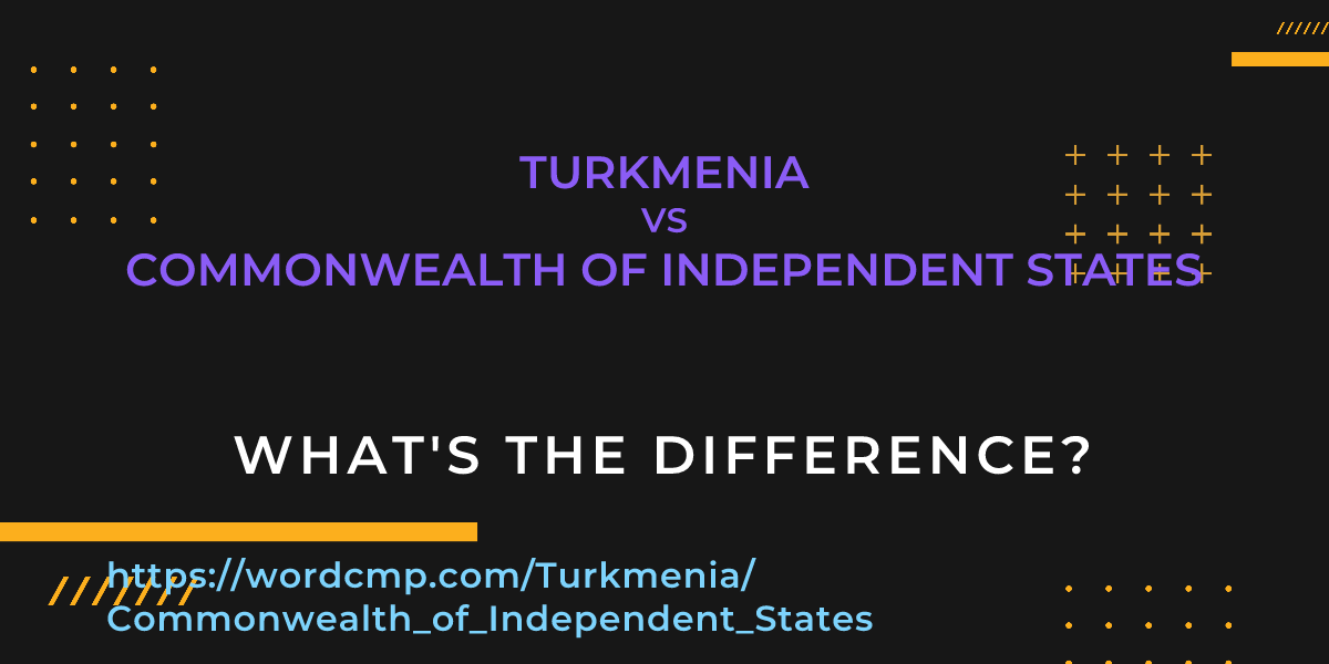 Difference between Turkmenia and Commonwealth of Independent States