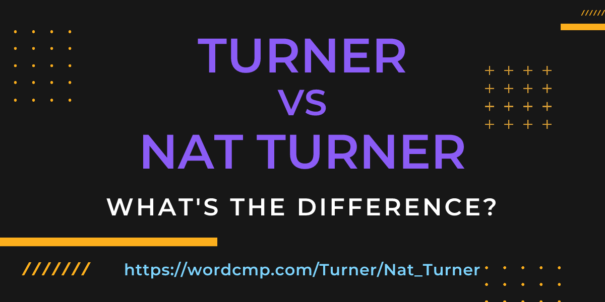 Difference between Turner and Nat Turner