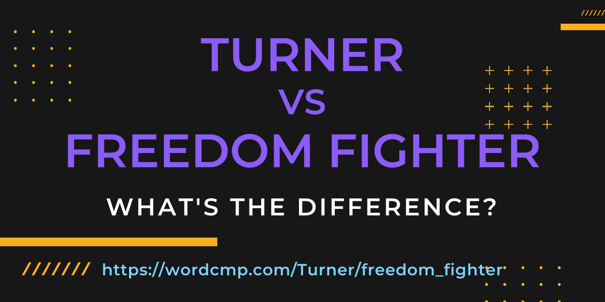 Difference between Turner and freedom fighter