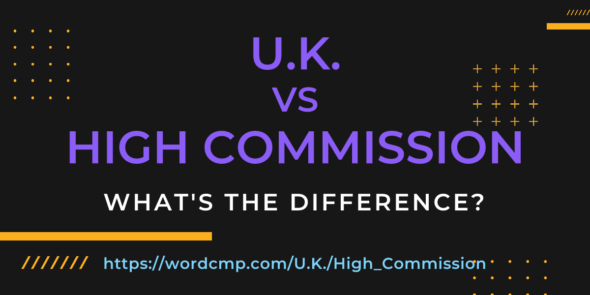 Difference between U.K. and High Commission