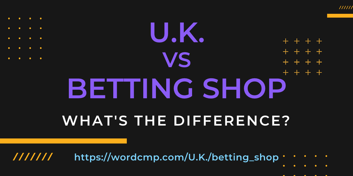 Difference between U.K. and betting shop