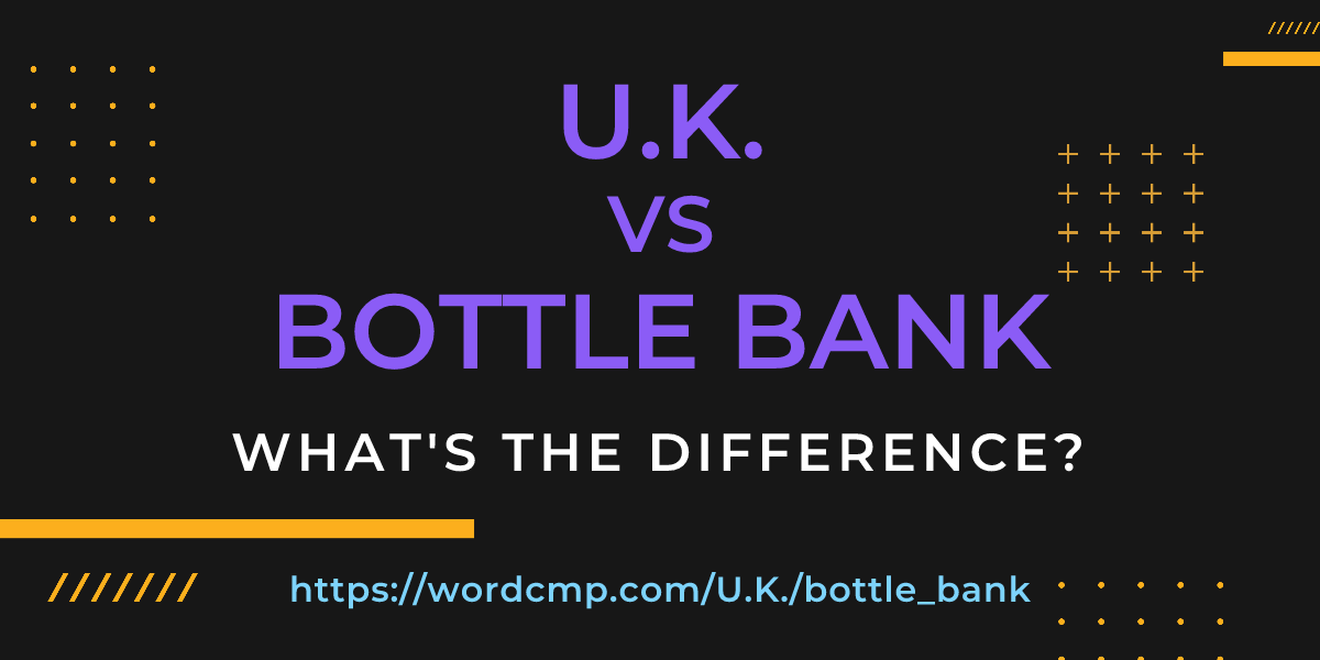 Difference between U.K. and bottle bank