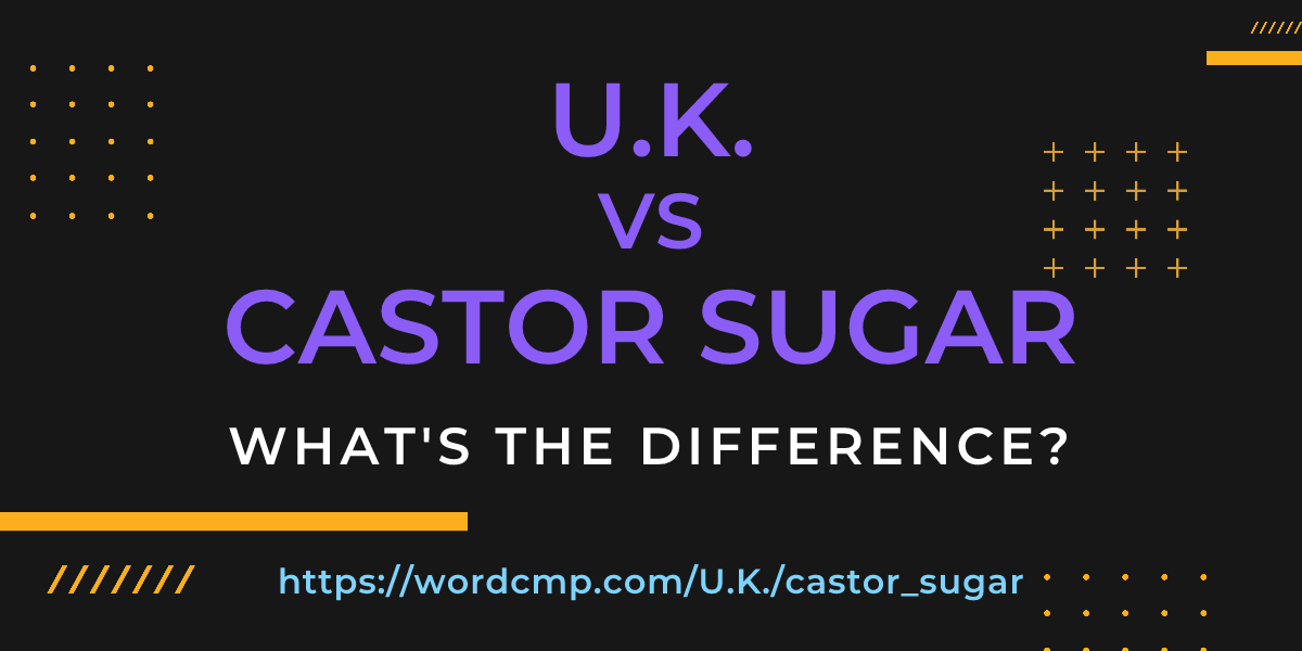 Difference between U.K. and castor sugar