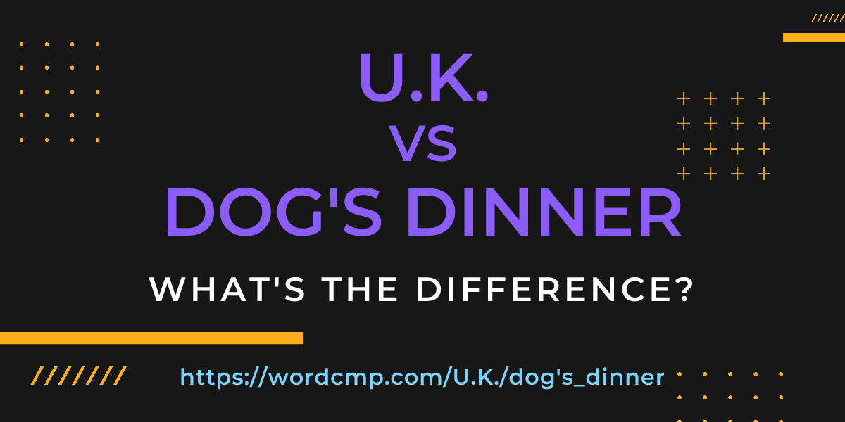 Difference between U.K. and dog's dinner