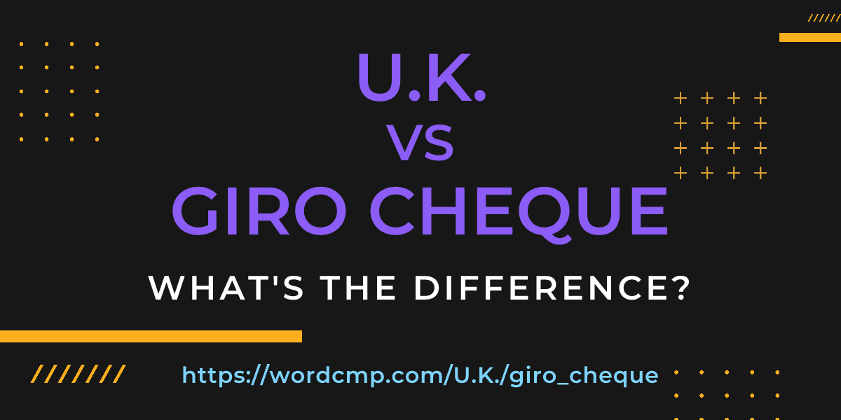 Difference between U.K. and giro cheque