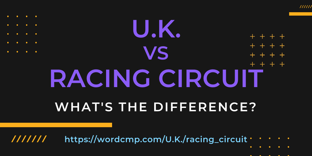 Difference between U.K. and racing circuit