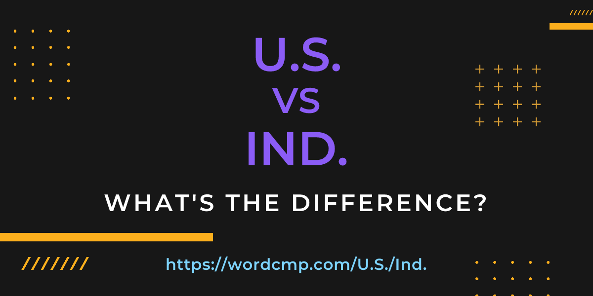 Difference between U.S. and Ind.