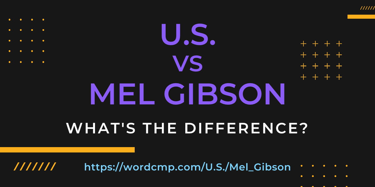 Difference between U.S. and Mel Gibson
