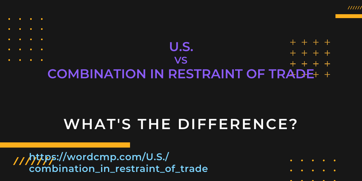 Difference between U.S. and combination in restraint of trade