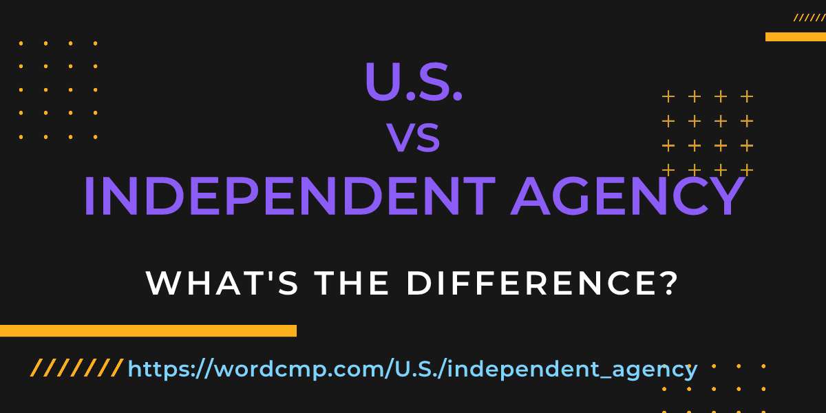 Difference between U.S. and independent agency