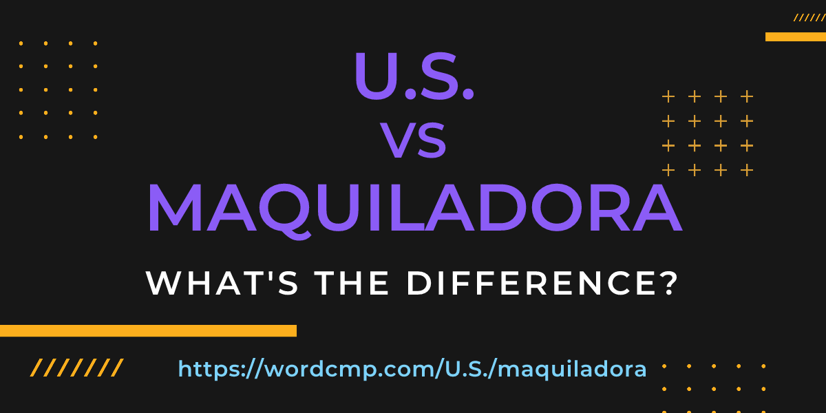 Difference between U.S. and maquiladora