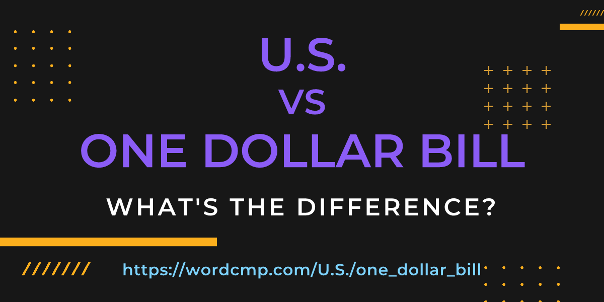 Difference between U.S. and one dollar bill
