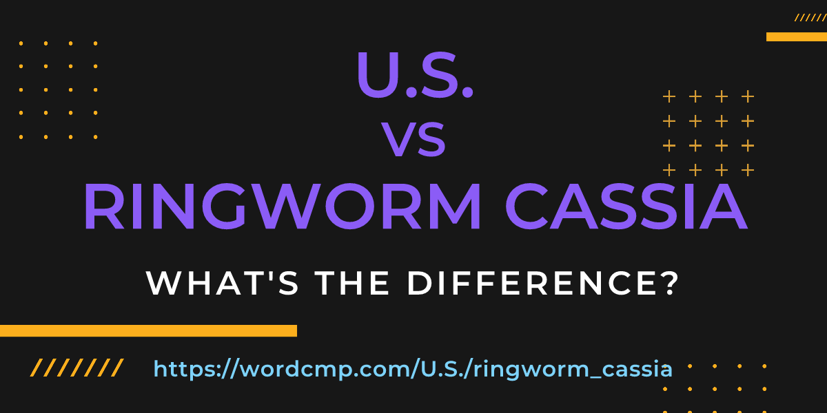 Difference between U.S. and ringworm cassia