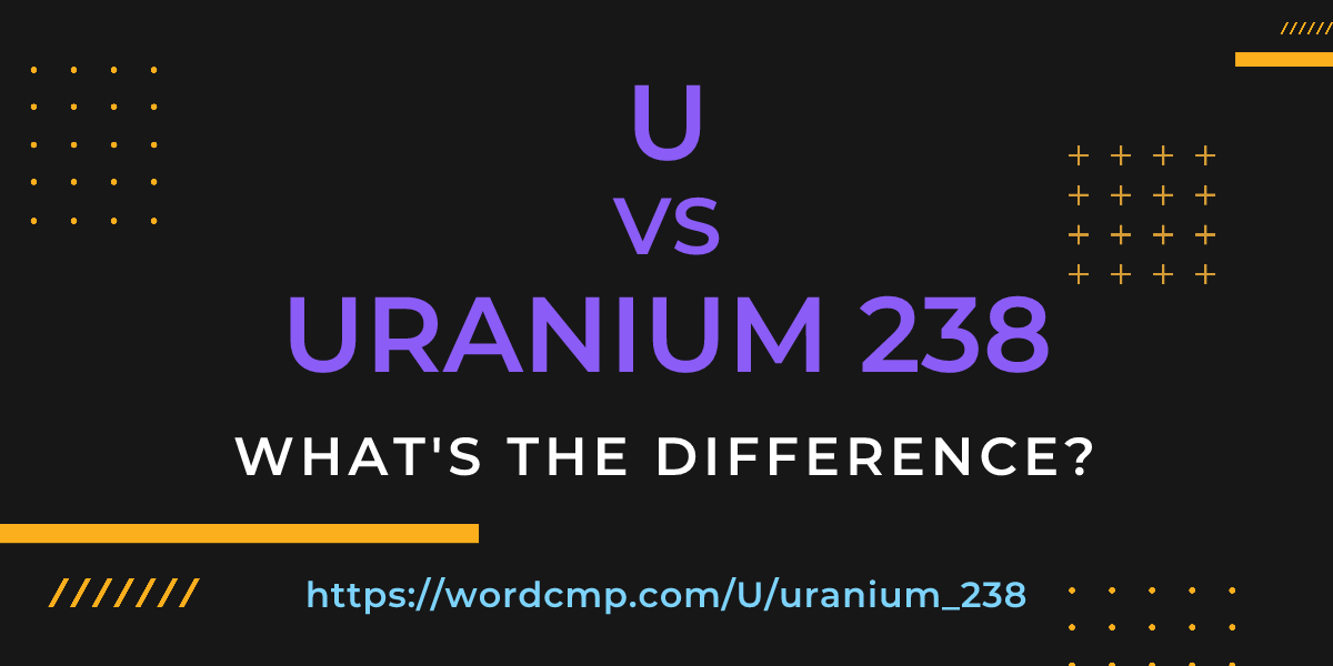 Difference between U and uranium 238