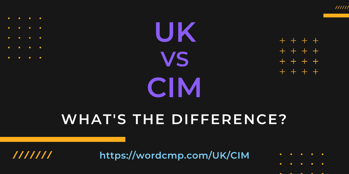Difference between UK and CIM