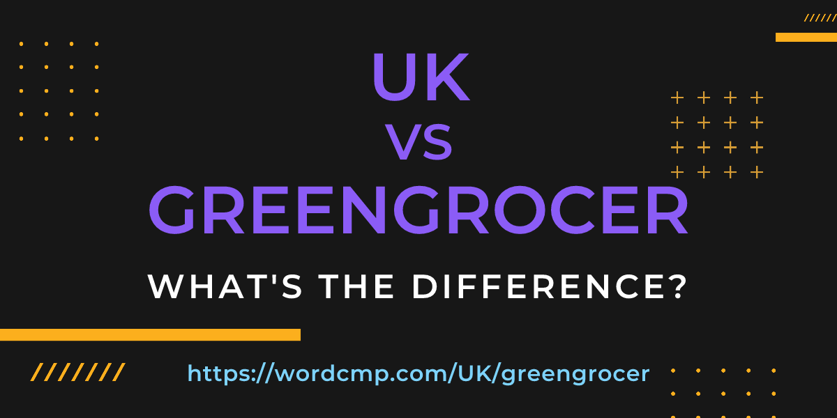 Difference between UK and greengrocer