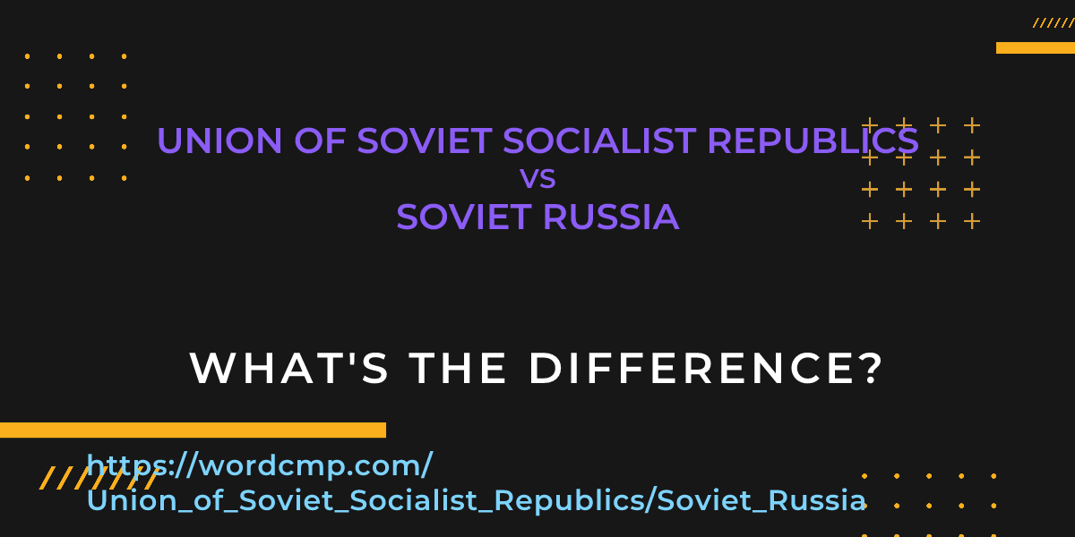 Difference between Union of Soviet Socialist Republics and Soviet Russia