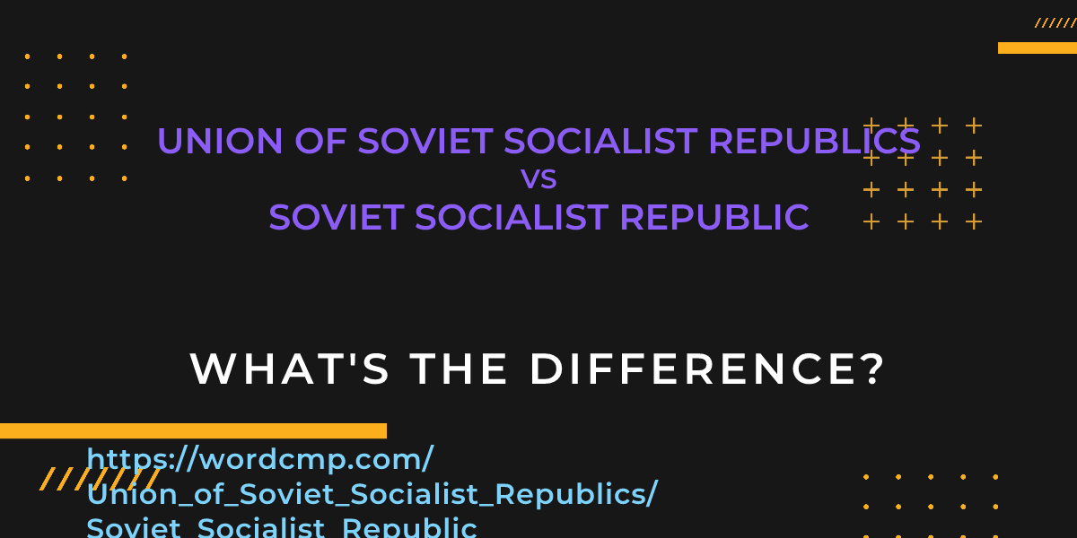 Difference between Union of Soviet Socialist Republics and Soviet Socialist Republic