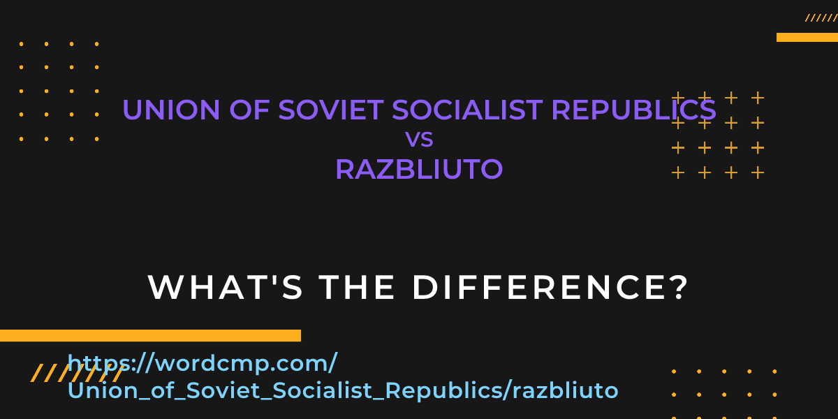 Difference between Union of Soviet Socialist Republics and razbliuto