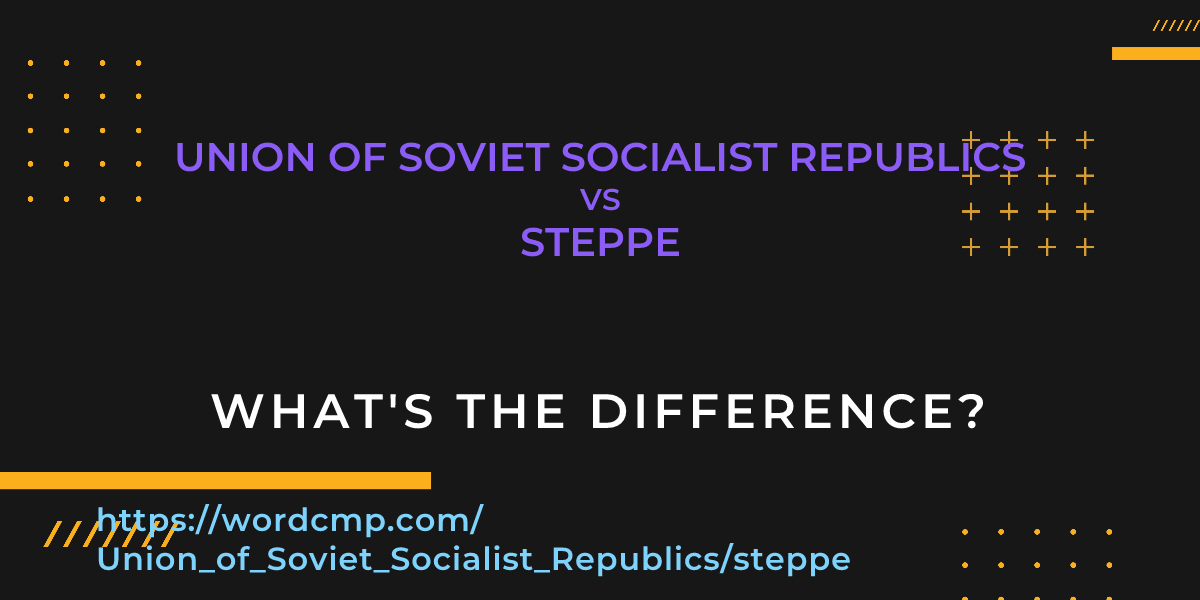 Difference between Union of Soviet Socialist Republics and steppe