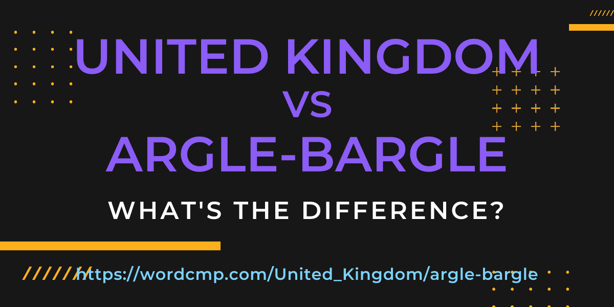 Difference between United Kingdom and argle-bargle