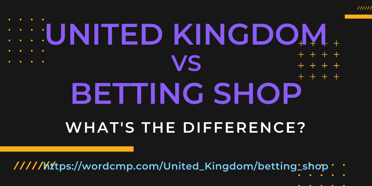 Difference between United Kingdom and betting shop