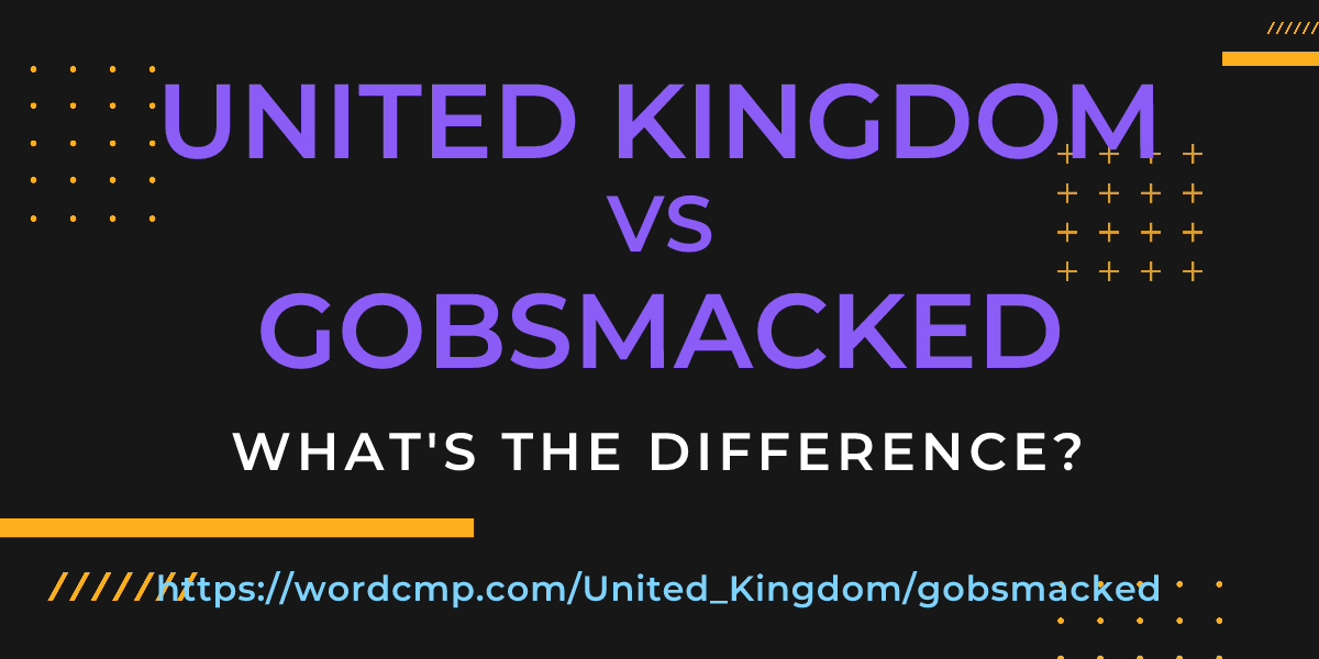 Difference between United Kingdom and gobsmacked